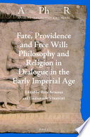Fate, Providence and Free Will: Philosophy and Religion in Dialogue in the Early Imperial Age. /