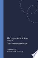 The Pragmatics of Defining Religion : Contexts, Concepts and Contests /