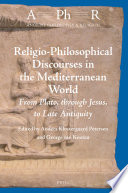 Religio-philosophical discourses in the Mediterranean world : from Plato, through Jesus, to late antiquity /