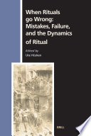 When rituals go wrong  : mistakes, failure and the dynamics of ritual /