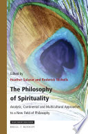 The philosophy of spirituality : analytic, continental, and multicultural approaches to a new field of philosophy /