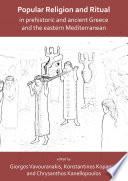 Popular religion and ritual in prehistoric and ancient Greece and the eastern Mediterranean /