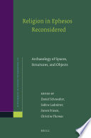Religion in Ephesos reconsidered : archaeology of spaces, structures, and objects /