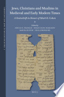 Jews, Christians, and Muslims in medieval and early modern times : a festschrift in honor of Mark R. Cohen /