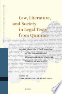 Law, literature, and society in legal texts from Qumran : papers from the ninth meeting of the International Organization for Qumran Studies, Leuven 2016 /