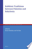 Rabbinic traditions between Palestine and Babylonia /