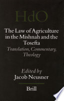 The law of agriculture in the Mishnah and the Tosefta : translation, commentary, theology /