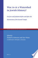 Was 70 CE a watershed in Jewish history? : on Jews and Judaism before and after the destruction of the Second Temple /