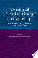 Jewish and Christian liturgy and worship  : new insights into its history and interaction /