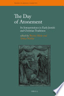 The Day of Atonement : its interpretations in early Jewish and Christian traditions /