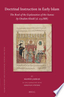 Doctrinal Instruction in Early Islam : The Book of the Explanation of the Sunna by Ghulām Khalīl (d. 275/888) /