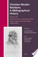 Christian-Muslim Relations. A Bibliographical History Volume 16 North America, South-East Asia, China, Japan, and Australasia (1800-1914) /