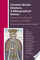 Christian-Muslim Relations. A Bibliographical History. Volume 12 Asia, Africa and the Americas (1700-1800)