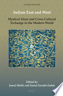 Sufism East and West : mystical Islam and cross-cultural exchange in the modern world /