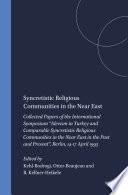 Syncretistic Religious Communities in the Near East : Collected Papers of the International Symposium "Alevism in Turkey and Comparable Syncretistic Religious Communities in the Near East in the Past and Present", Berlin, 14-17 April 1995 /
