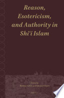 Reason, Esotericism, and Authority in Shiʿi Islam /