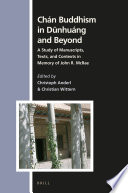 Chán Buddhism in Dūnhuáng and Beyond : A Study of Manuscripts, Texts, and Contexts in Memory of John R. McRae /