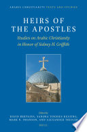 Heirs of the Apostles : Studies on Arabic Christianity in Honor of Sidney H. Griffith /