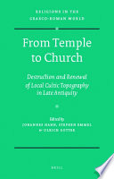 From temple to church : destruction and renewal of local cultic topography in late antiquity /