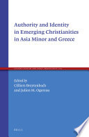 Authority and identity in emerging Christianities in Asia Minor and Greece /