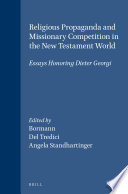 Religious propaganda and missionary competition in the New Testament world : essays honoring Dieter Georgi /