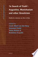 In search of trut h Augustine, Manichaeism and other gnosticism : studies for Johannes van Oort at sixty /