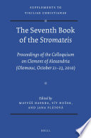 The seventh book of the Stromateis : proceedings of the Colloquium on Clement of Alexandria (Olomouc, October 21-23, 2010) /