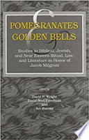 Pomegranates and golden bells : studies in biblical, Jewish, and Near Eastern ritual, law, and literature in honor of Jacob Milgrom /