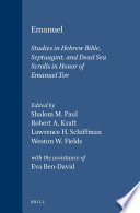 Emanuel : studies in Hebrew Bible, Septuagint, and Dead Sea scrolls in honor of Emanuel Tov /