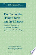 The text of the Hebrew Bible and its editions : studies in celebration of the fifth centennial of the complutensian polyglot /