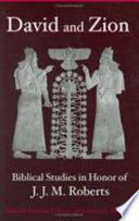 David and Zion : biblical studies in honor of J.J.M. Roberts /