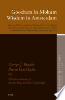 Goochem in mokum, wisdom in Amsterdam : papers on biblical and related wisdom read at the fifteenth joint meeting of the Society of Old Testament study and the Oudtestamentisch Werkgezelschap, Amsterdam, July 2012 /