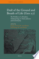 Dust of the ground and breath of life (Gen 2:7) : the problem of a dualistic anthropology in early Judaism and Christianity /