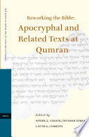 Reworking the Bible : apocryphal and related texts at Qumran : proceedings of a joint symposium by the Orion Center for the Study of the Dead Sea Scrolls and Associated Literature and the Hebrew University Institute for Advanced Studies Research Group on Qumran, 15-17 January, 2002 /