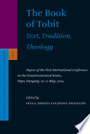 The Book of Tobit: Text, Tradition, Theology : Papers of the First International Conference on the Deuterocanonical Books, Pápa, Hungary, 20-21 May, 2004 /