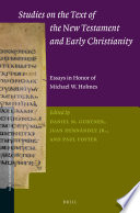 Studies on the text of the New Testament and early Christianity : essays in honour of Michael W. Holmes on the occasion of his 65th birthday /