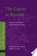 The Catena in Marcum : a Byzantine anthology of early commentary on Mark /