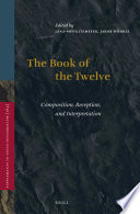 The Book of the Twelve : Composition, Reception, and Interpretation /