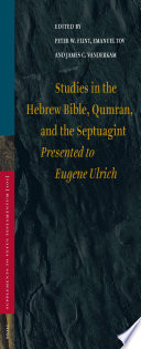 Studies in the Hebrew Bible, Qumran, and the Septuagint presented to Eugene Ulrich /