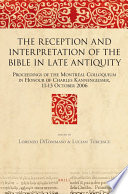 The reception and interpretation of the Bible in late antiquity  : proceedings of the Montréal colloquium in honour of Charles Kannengiesser, 11-13 October 2006 /