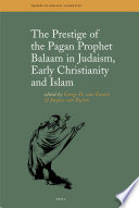 The prestige of the pagan prophet Balaam in Judaism, early Christianity and Islam  /