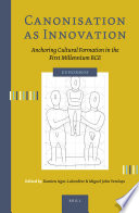 Canonisation as Innovation : Anchoring Cultural Formation in the First Millennium BCE /