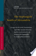 The Septuagint South of Alexandria : Essays on the Greek Translations and Other Ancient Versions by the Association for the Study of the Septuagint in South Africa (LXXSA) /