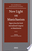 New light on Manichaeism  : papers from the Sixth International Congress on Manichaeism, organized by the International Association of Manichaean Studies /