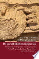 The Star of Bethlehem and the Magi : interdisciplinary perspectives from experts on the ancient Near East, the Greco-Roman world, and modern astronomy /