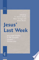 Jesus' Last Week : Jerusalem Studies in the Synoptic Gospels - Volume One /