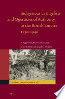 Indigenous evangelists and questions of authority in the British Empire, 1750-1940 /