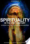 Spirituality in the 21st Century: Journeys beyond Entrenched Boundaries /