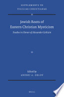 Jewish Roots of Eastern Christian Mysticism : Studies in Honor of Alexander Golitzin /