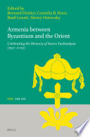Armenia between Byzantium and the Orient : celebrating the memory of Karen Yuzbashian (1927-2009) /